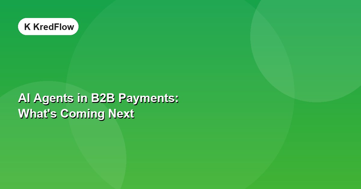 AI Agents in B2B Payments: What's Coming Next — article cover