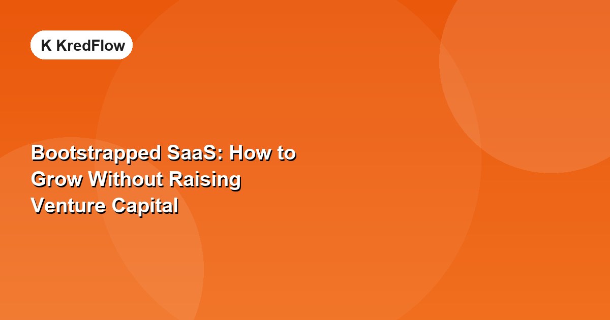 Bootstrapped SaaS: How to Grow Without Raising Venture Capital — article cover