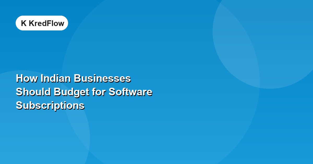 How Indian Businesses Should Budget for Software Subscriptions — article cover