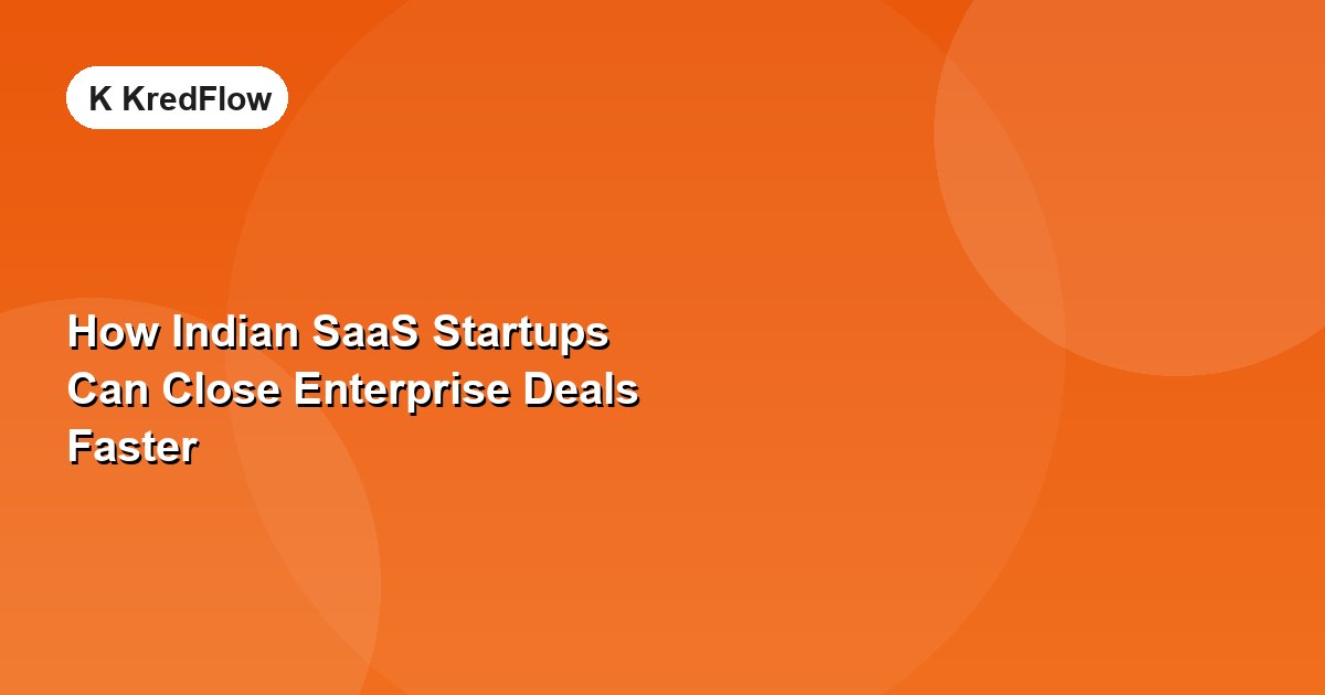 How Indian SaaS Startups Can Close Enterprise Deals Faster — article cover