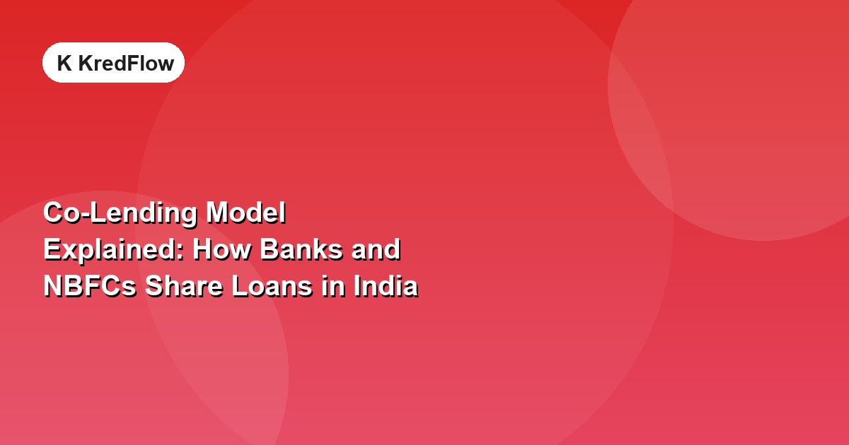 Co-Lending Model Explained: How Banks and NBFCs Share Loans in India — article cover