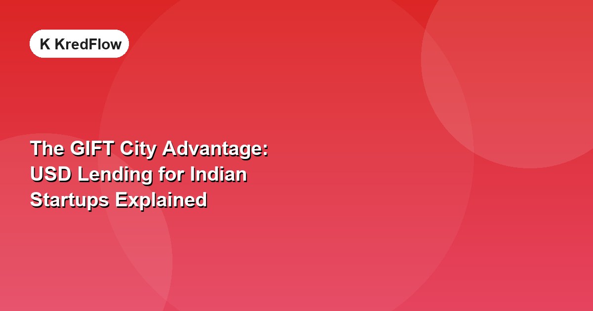 The GIFT City Advantage: USD Lending for Indian Startups Explained — article cover