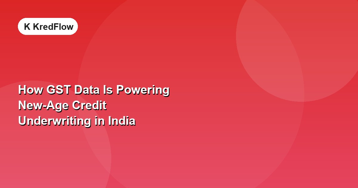 How GST Data Is Powering New-Age Credit Underwriting in India — article cover