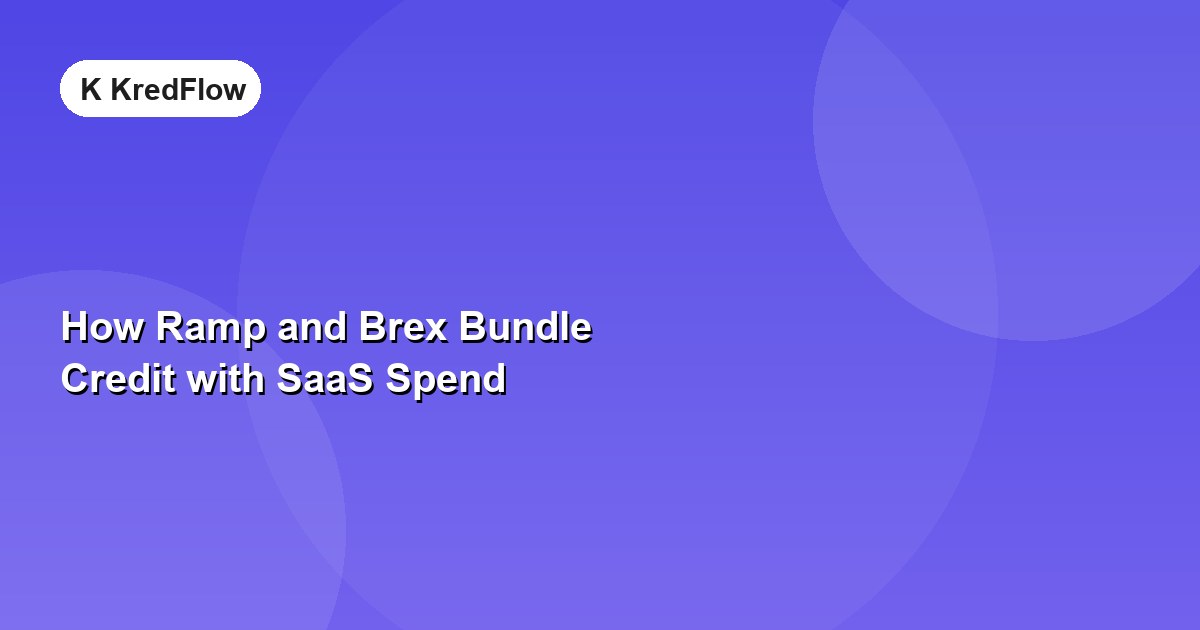 How Ramp and Brex Bundle Credit with SaaS Spend — article cover