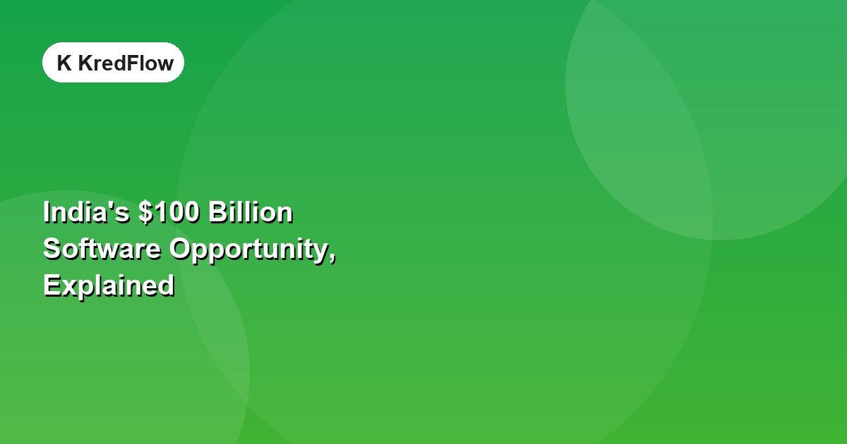 India's $100 Billion Software Opportunity, Explained — article cover