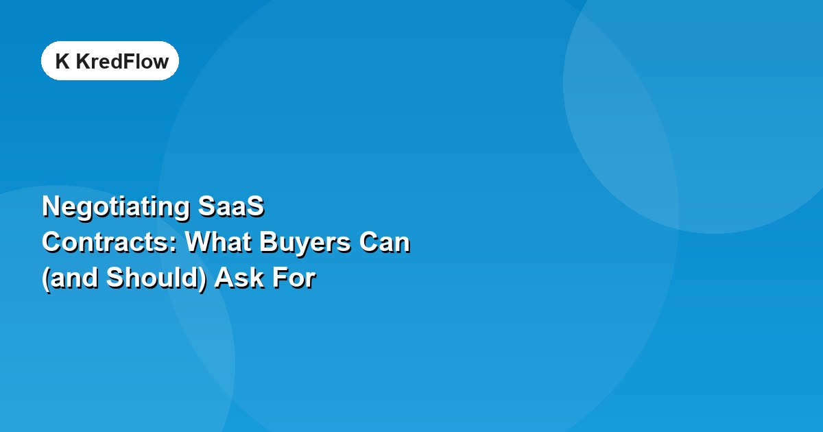 Negotiating SaaS Contracts: What Buyers Can (and Should) Ask For — article cover