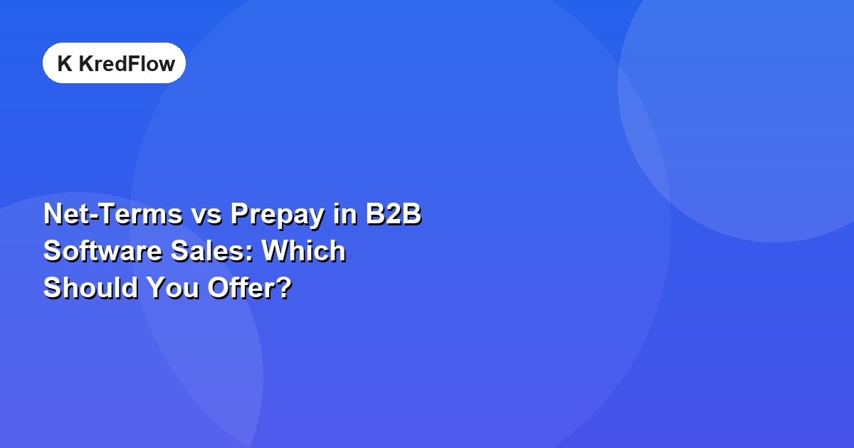 Net-Terms vs Prepay in B2B Software Sales: Which Should You Offer? — article cover
