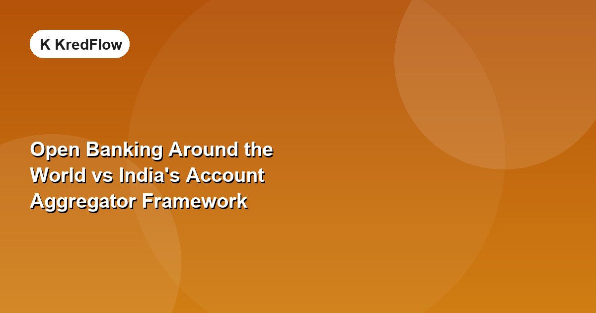 Open Banking Around the World vs India's Account Aggregator Framework — article cover