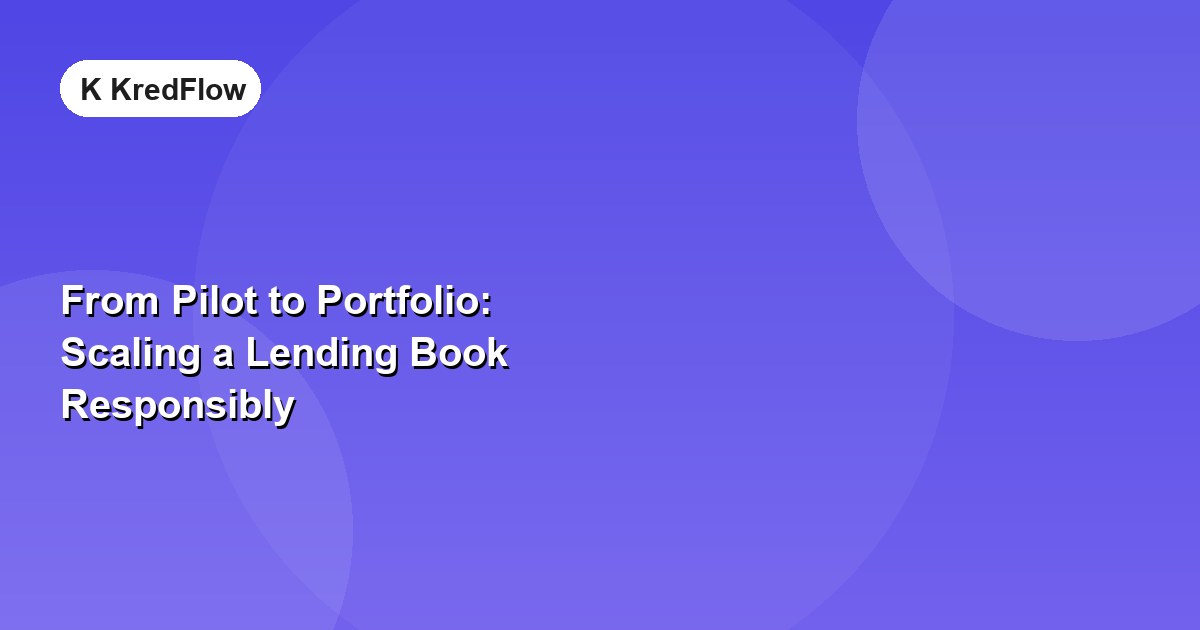 From Pilot to Portfolio: Scaling a Lending Book Responsibly — article cover