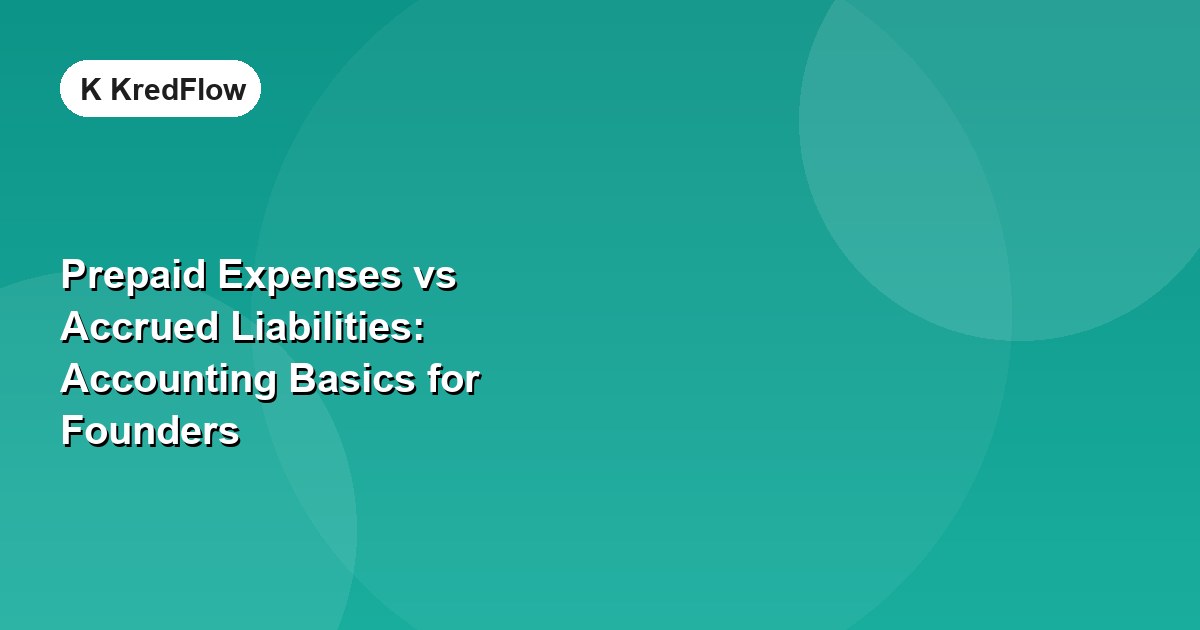 Prepaid Expenses vs Accrued Liabilities: Accounting Basics for Founders — article cover