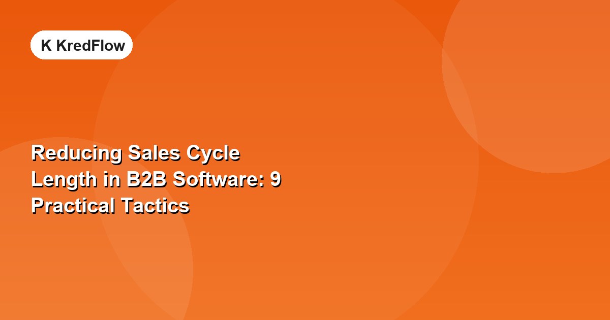 Reducing Sales Cycle Length in B2B Software: 9 Practical Tactics — article cover