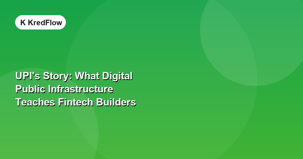 UPI's Story: What Digital Public Infrastructure Teaches Fintech Builders — article cover
