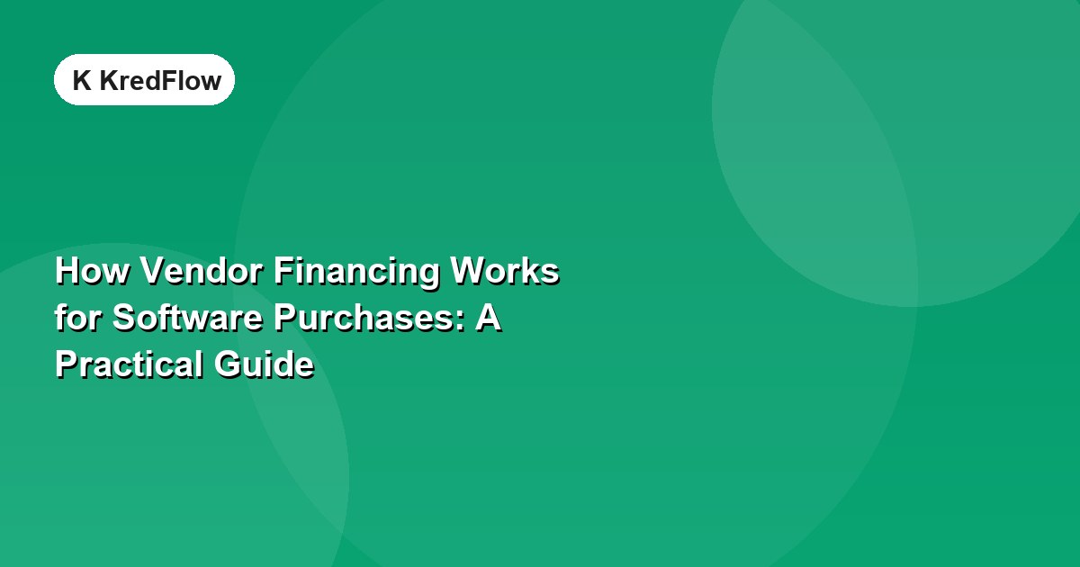 How Vendor Financing Works for Software Purchases: A Practical Guide — article cover