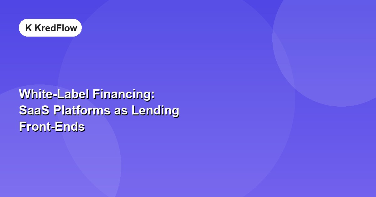 White-Label Financing: SaaS Platforms as Lending Front-Ends — article cover