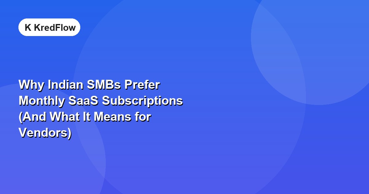 Why Indian SMBs Prefer Monthly SaaS Subscriptions (And What It Means for Vendors) — article cover
